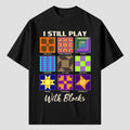 I Still Play With Blocks Quilting T Shirts For Quilter