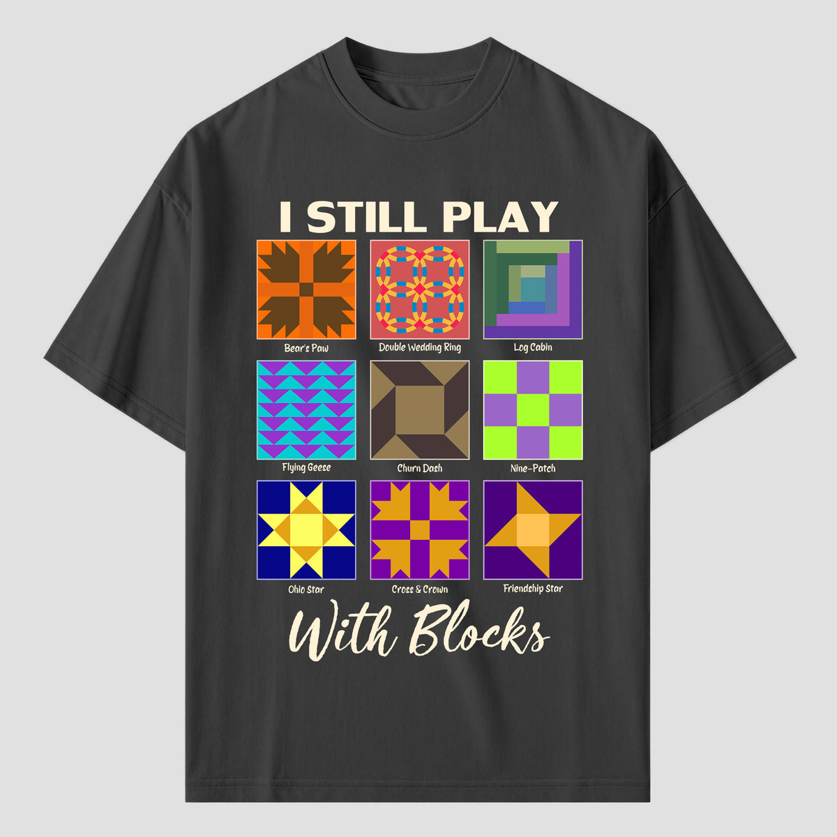 I Still Play With Blocks Quilting T Shirts For Quilter