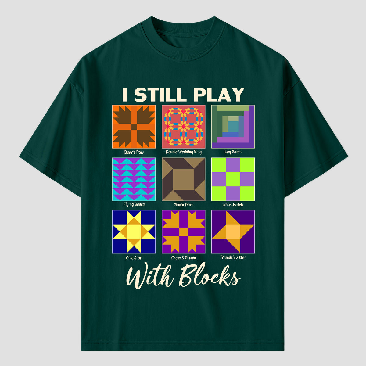 I Still Play With Blocks Quilting T Shirts For Quilter