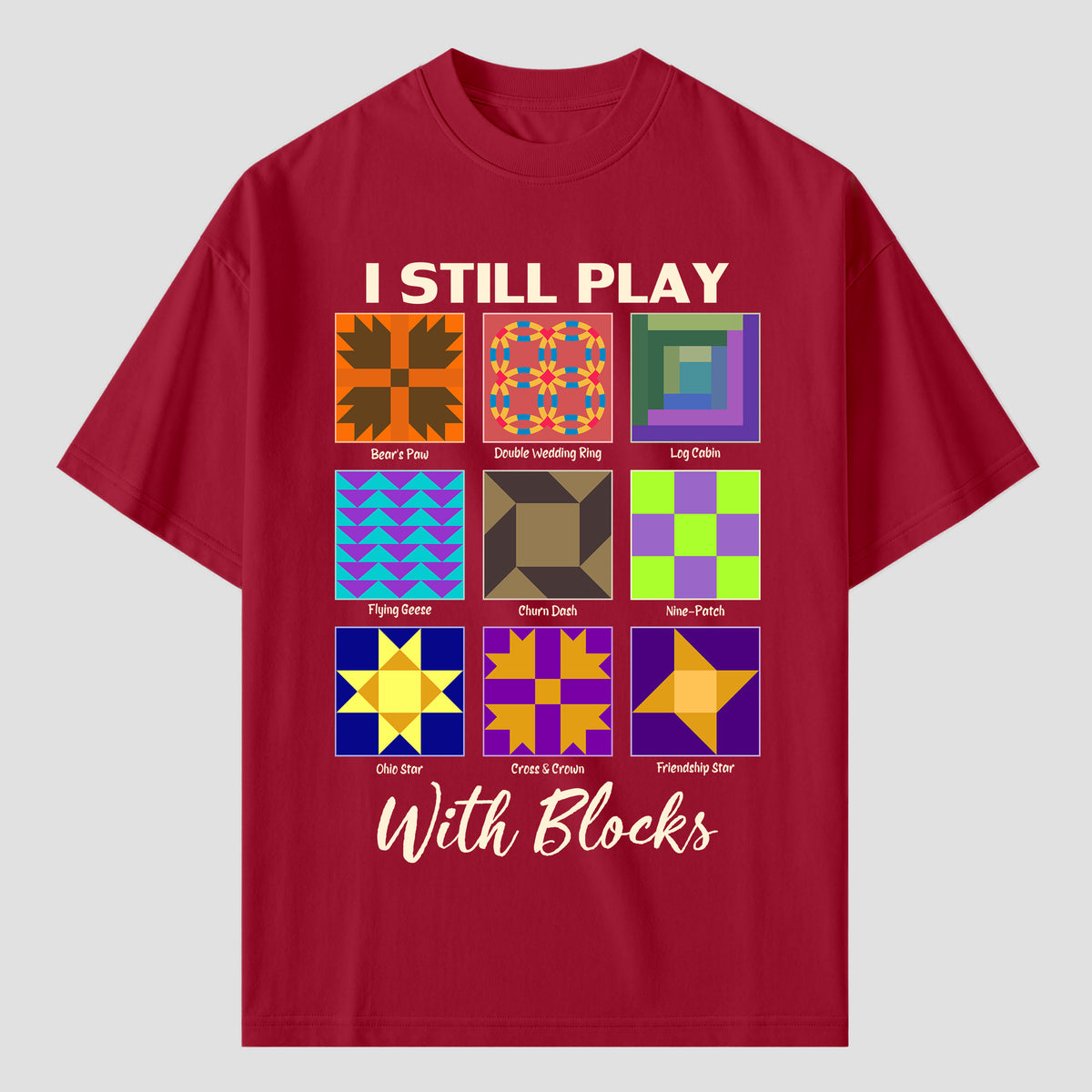 I Still Play With Blocks Quilting T Shirts For Quilter