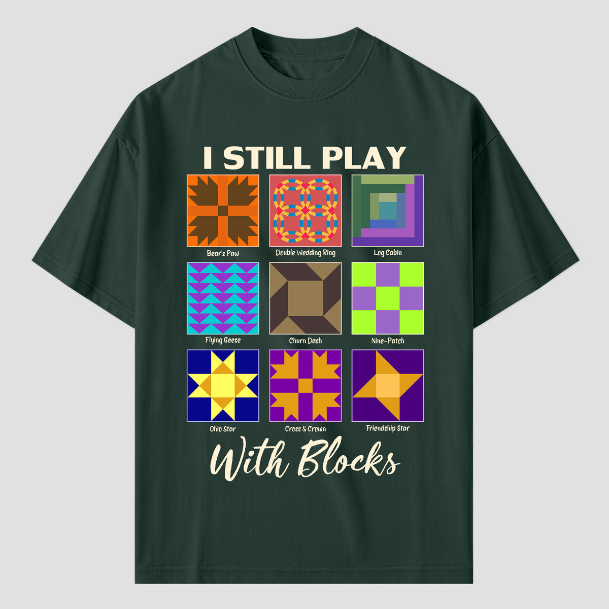 I Still Play With Blocks Quilting T Shirts For Quilter