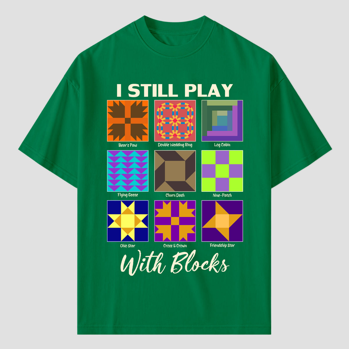 I Still Play With Blocks Quilting T Shirts For Quilter