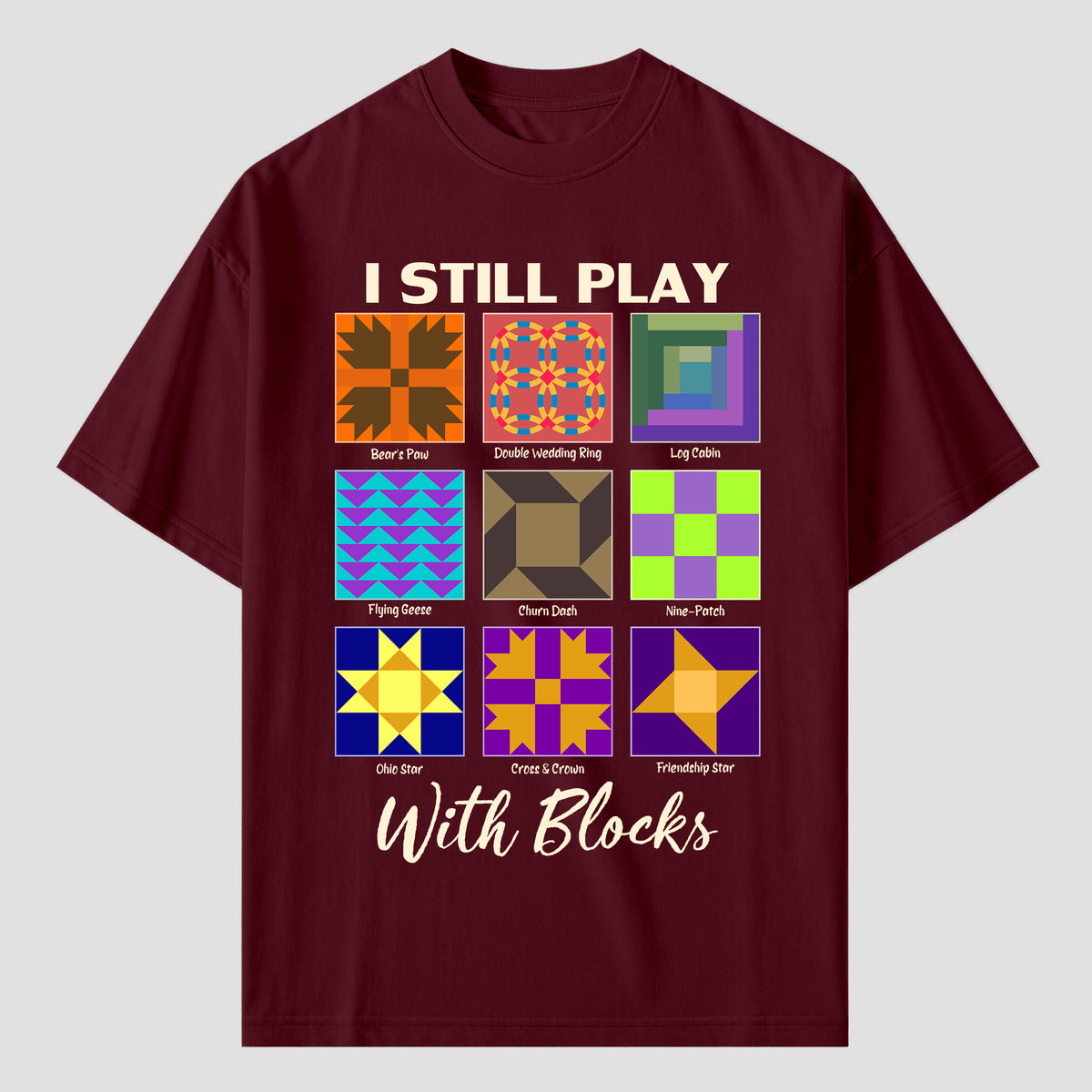 I Still Play With Blocks Quilting T Shirts For Quilter