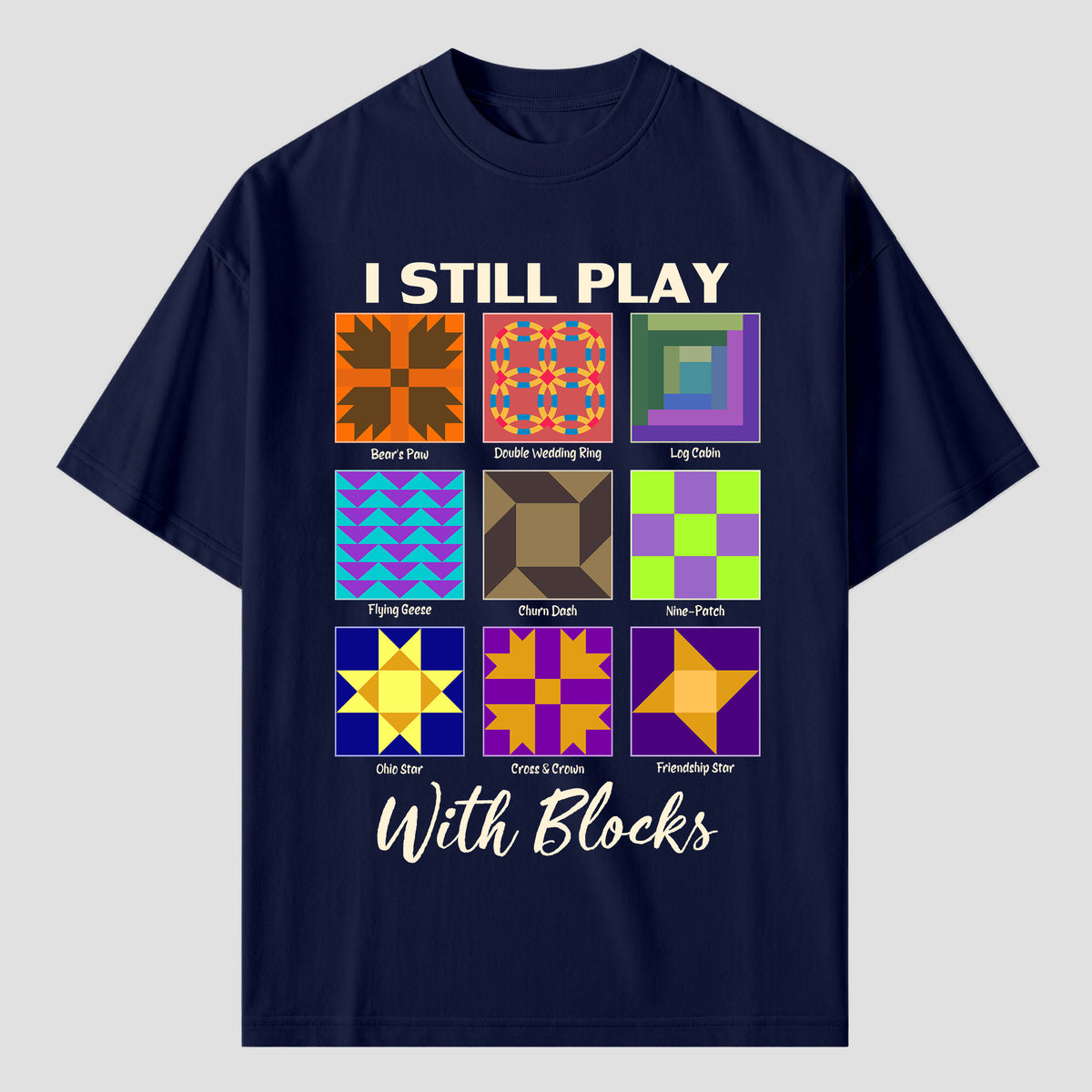 I Still Play With Blocks Quilting T Shirts For Quilter