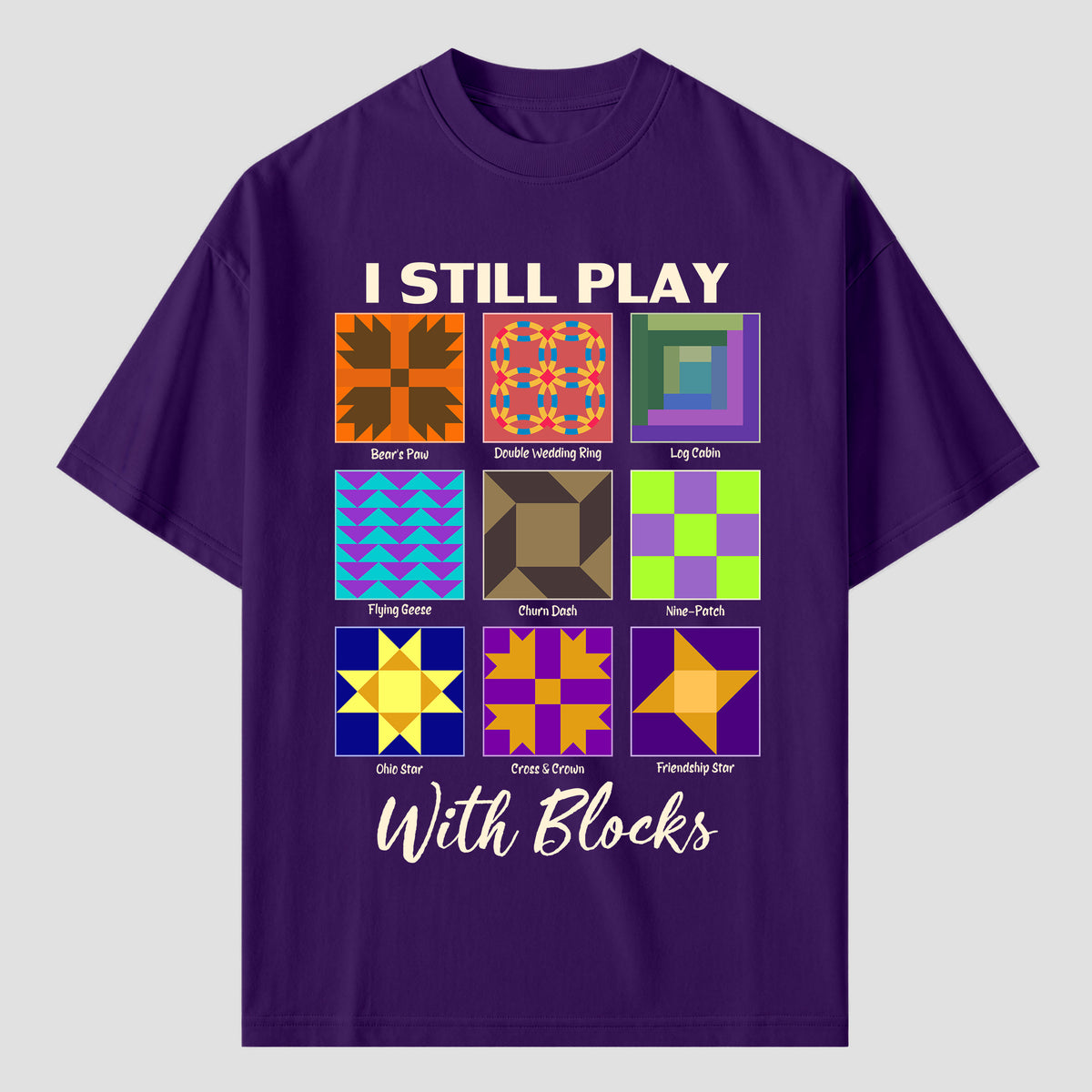 I Still Play With Blocks Quilting T Shirts For Quilter